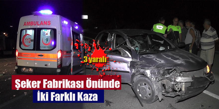 Şeker Fabrikası Önünde İki Farklı Kaza ; 3 Yaralı
