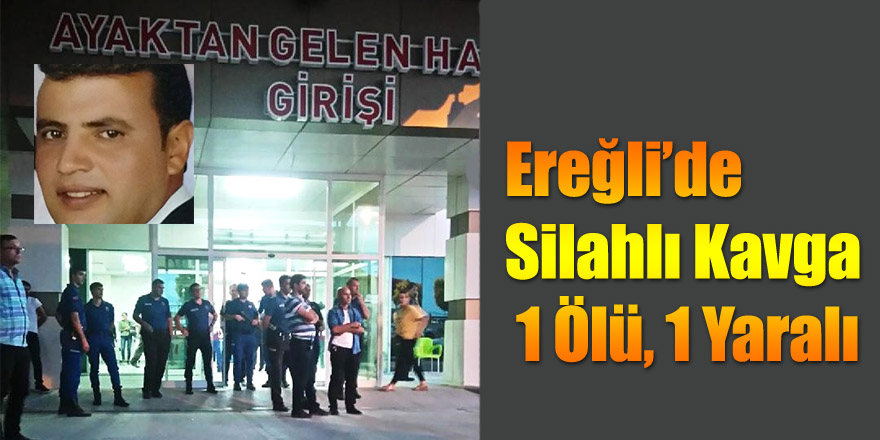 Ereğli’de Silahlı Kavga: 1 Ölü, 1 Yaralı