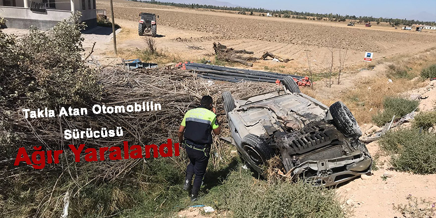 Takla atan otomobilin sürücüsü ağır yaralandı