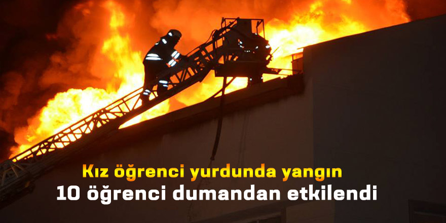 Kız öğrenci yurdunda yangın; 10 öğrenci dumandan etkilendi