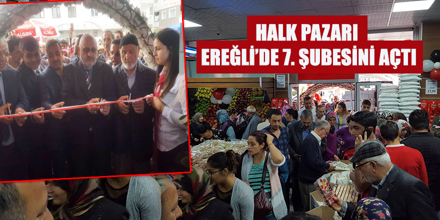 Halk Pazarı Ereğli’de 7. Şubesini Açtı