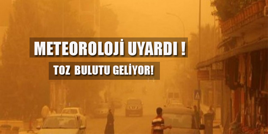 Meteoroloji'den Toz Taşınım Uyarısı!