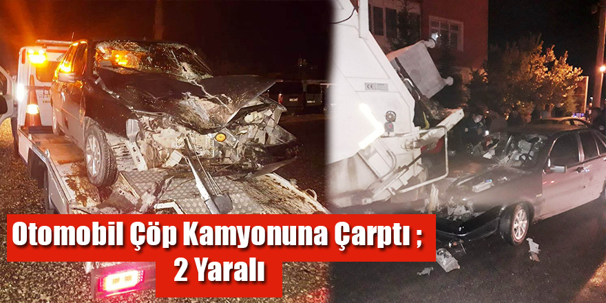 Otomobil Çöp Kamyonuna Çarptı ; 2 Yaralı