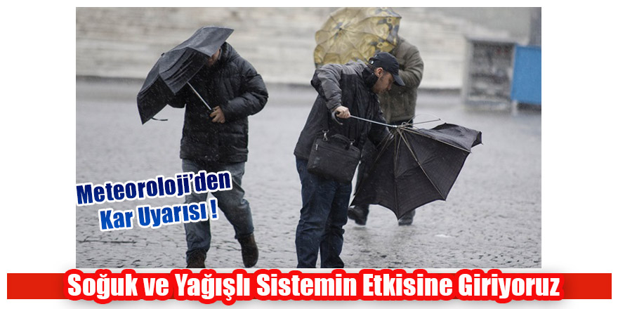 Soğuk ve Yağışlı Sistemin Etkisine Giriyoruz