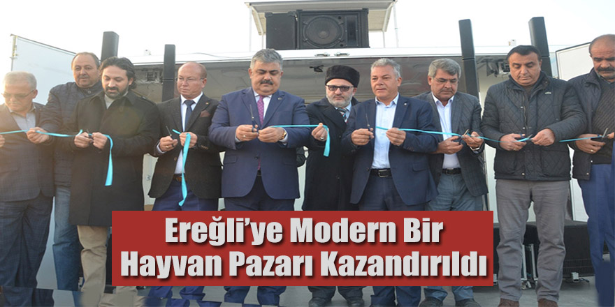 Ereğli’ye Modern Bir Hayvan Pazarı Kazandırıldı