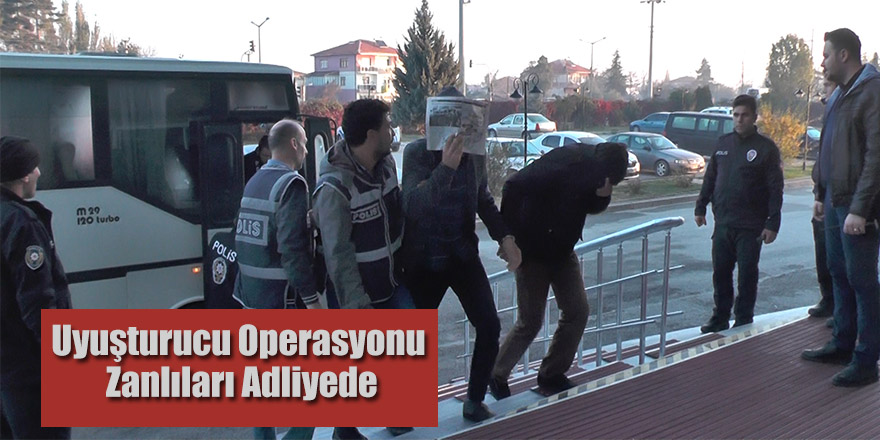 Uyuşturucu Operasyonu Zanlıları Adliyede