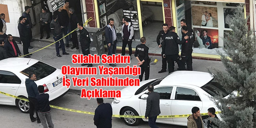 Silahlı Saldırı Olayının Yaşandığı İş Yeri Sahibinden Açıklama