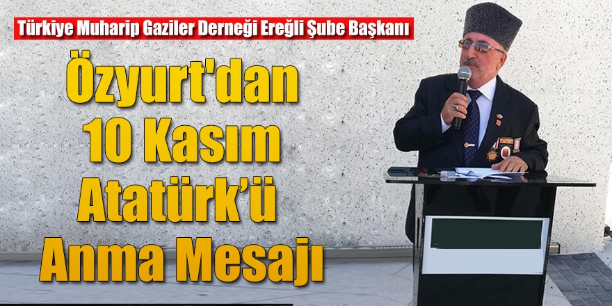 ÖZYURT'DAN 10 KASIM ATATÜRK’Ü ANMA MESAJI