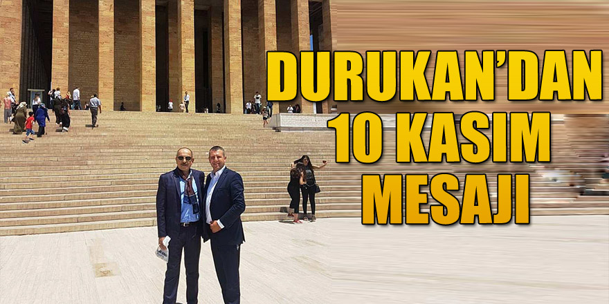 DURUKAN’DAN 10 KASIM MESAJI