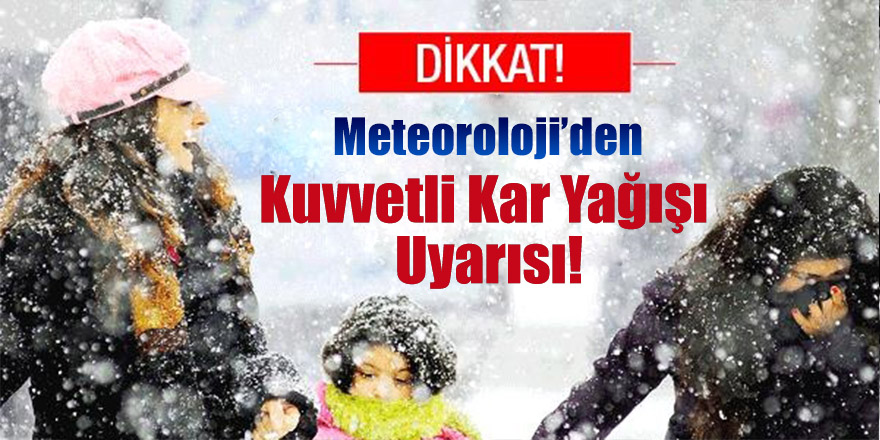 Meteoroloji'den Yoğun Kar Yağışı Uyarısı!
