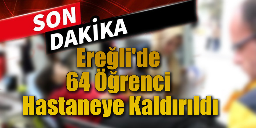 Ereğli'de 64 Öğrenci Hastaneye Kaldırıldı