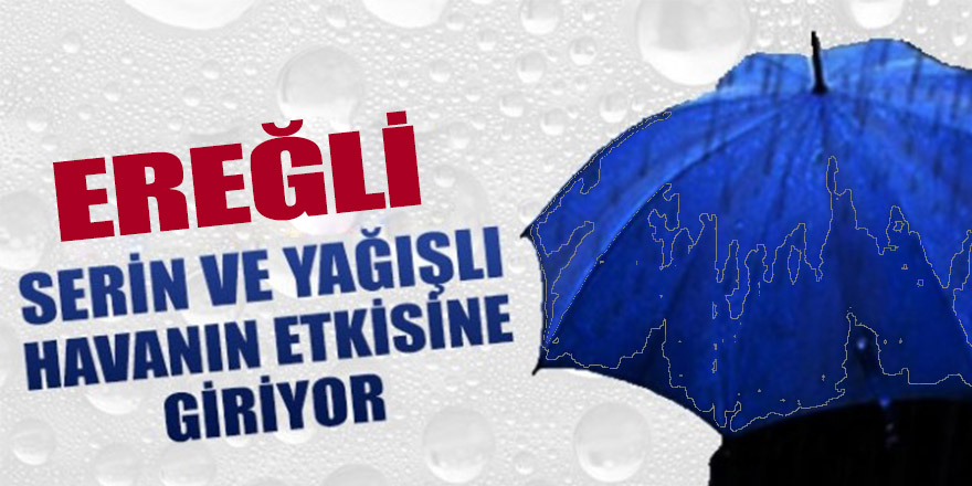 BÖLGEMİZ YAĞIŞLI HAVANIN ETKİSİNE GİRİYOR!..