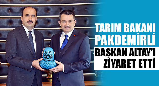 Tarım Bakanı Pakdemirli Başkan Altay’ı Ziyaret Etti