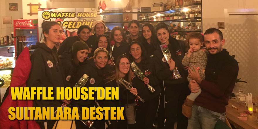 WAFFLE HOUSE'DEN SULTANLARA DESTEK