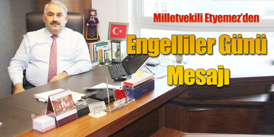 AK PARTİ KONYA MİLLETVEKİLİ HALİL ETYEMEZ'DEN 3 ARALIK DÜNYA ENGELLİLER GÜNÜ MESAJI