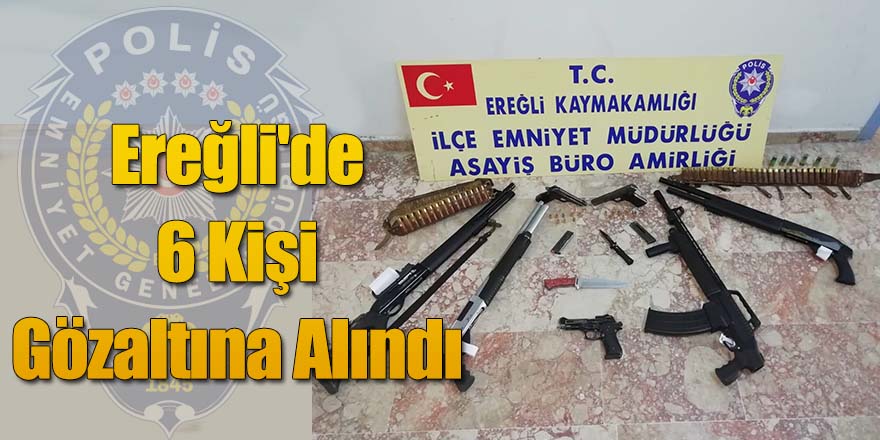Ereğli'de 6 Kişi Gözaltına Alındı