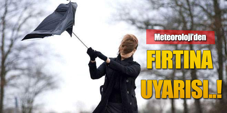 METEOROLOJİ'DEN FIRTINA UYARISI