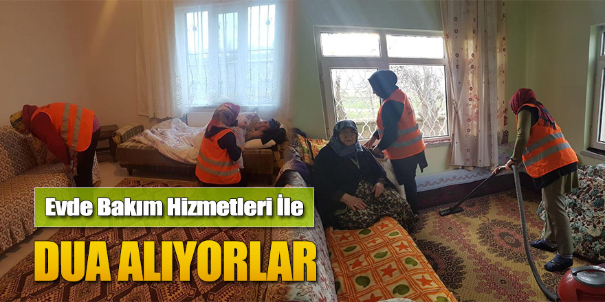 Evde Bakım Hizmetleri İle Dua Alıyorlar
