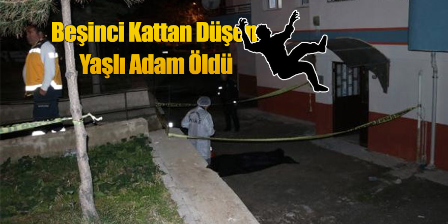 Beşinci Kattan Düşen Yaşlı Adam Öldü