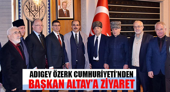Adıgey Özerk Cumhuriyeti’nden Başkan Altay’a Ziyaret