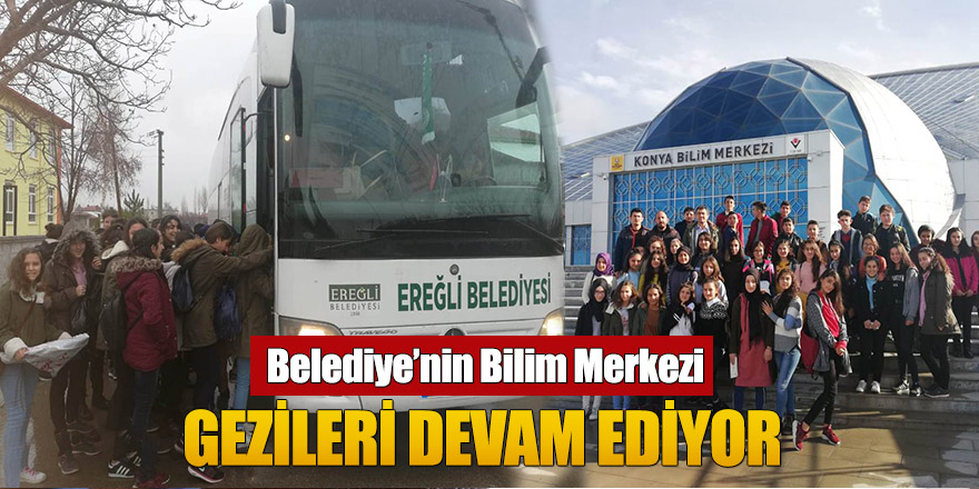 BELEDİYE’NİN BİLİM MERKEZİ GEZİLERİ DEVAM EDİYOR
