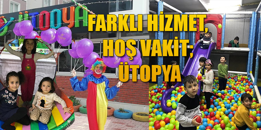 FARKLI HİZMET, HOŞ VAKİT; ÜTOPYA