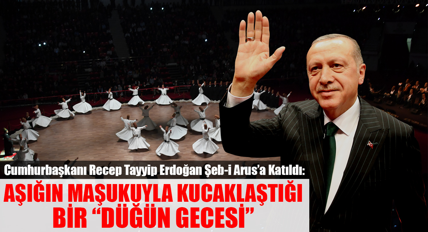 Cumhurbaşkanı Recep Tayyip Erdoğan Şeb-i Arus’a Katıldı.