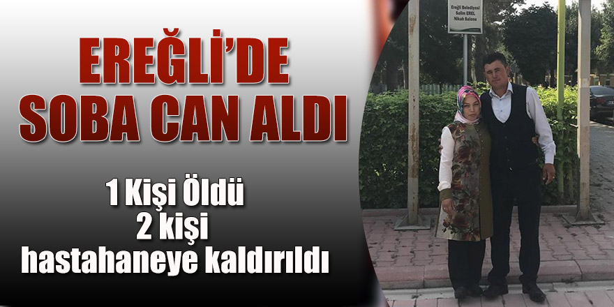 Ereğli'de Soba Zehirlenmesi 1 Ölü 2 kişi Hastanelik Oldu