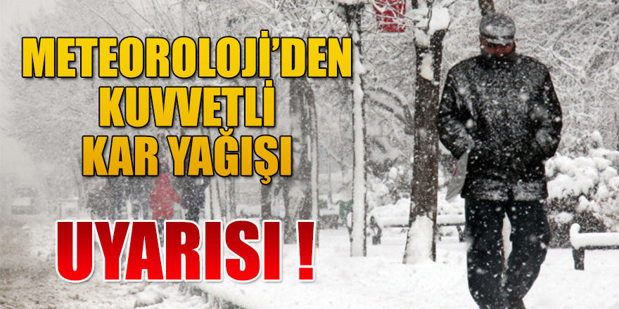 YER YER KUVVETLİ KAR YAĞIŞLARI BEKLENİYOR!