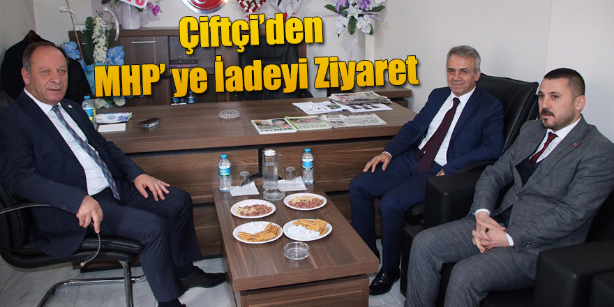 Çiftçi’den MHP’ ye İadeyi Ziyaret