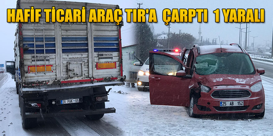 HAFİF TİCARİ ARAÇ TIR'A ARKADAN ÇARPTI ; 1 YARALI