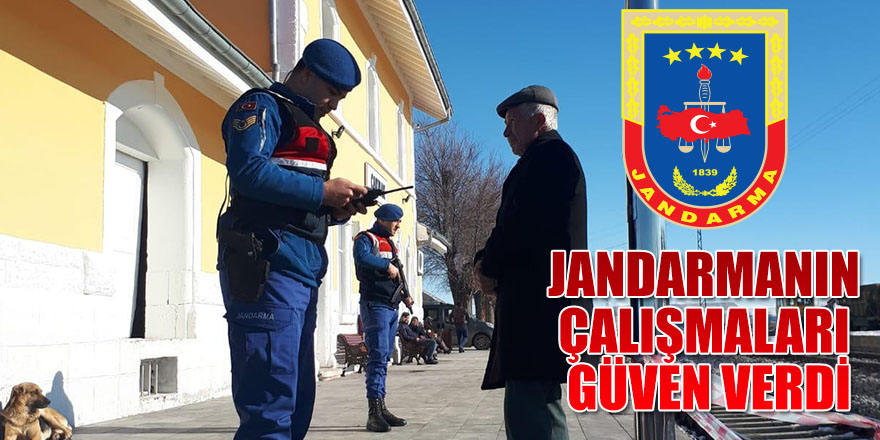 JANDARMANIN ÇALIŞMALARI GÜVEN VERDİ.