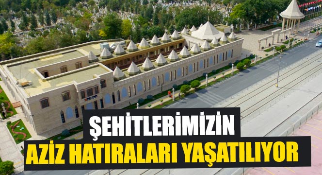 Şehitlerimizin Aziz Hatıraları Yaşatılıyor