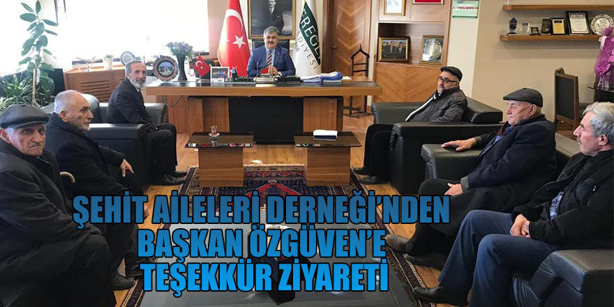 ŞEHİT AİLELERİ DERNEĞİ’NDEN BAŞKAN ÖZGÜVEN’E TEŞEKKÜR ZİYARETİ.