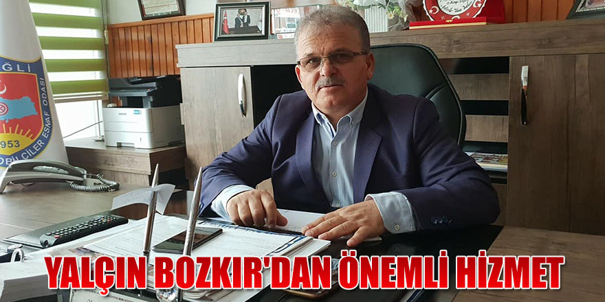 YALÇIN BOZKIR'DAN ÖNEMLİ HİZMET.
