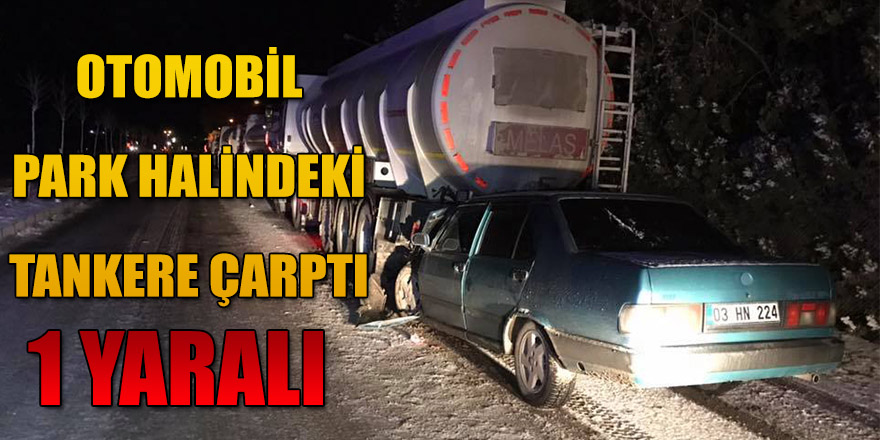 Otomobil Park Halindeki Tankere Çarptı; 1 Yaralı.