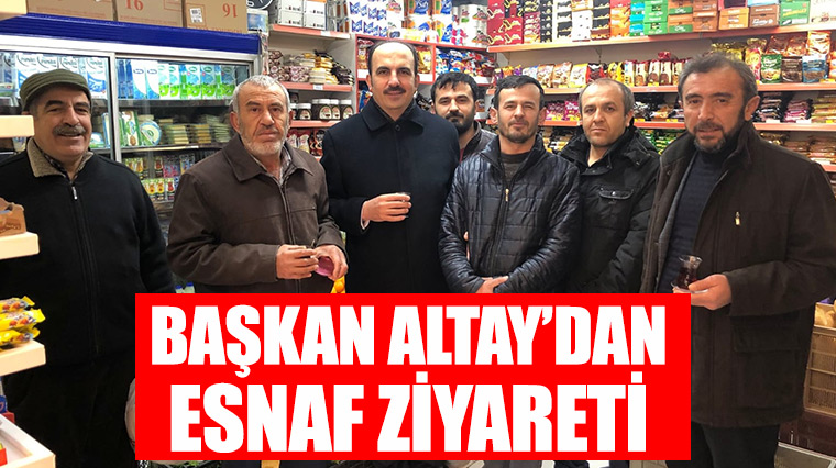 Başkan Altay’dan Esnaf Ziyareti.