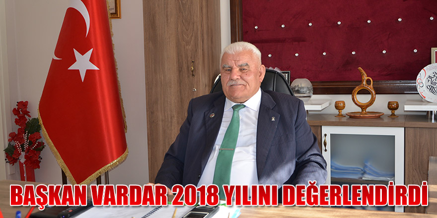 BAŞKAN VARDAR 2018 YILINI DEĞERLENDİRDİ.