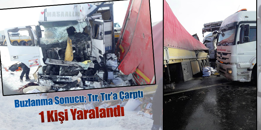 Buzlanma Sonucu; Tır, Tır'a Çarptı: 1 Yaralı