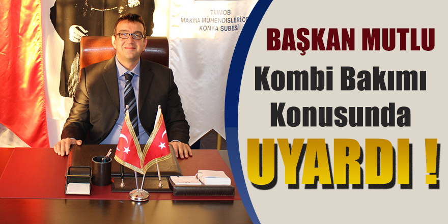 BAŞKAN MUTLU KOMBİ BAKIMI KONUSUNDA UYARDI !