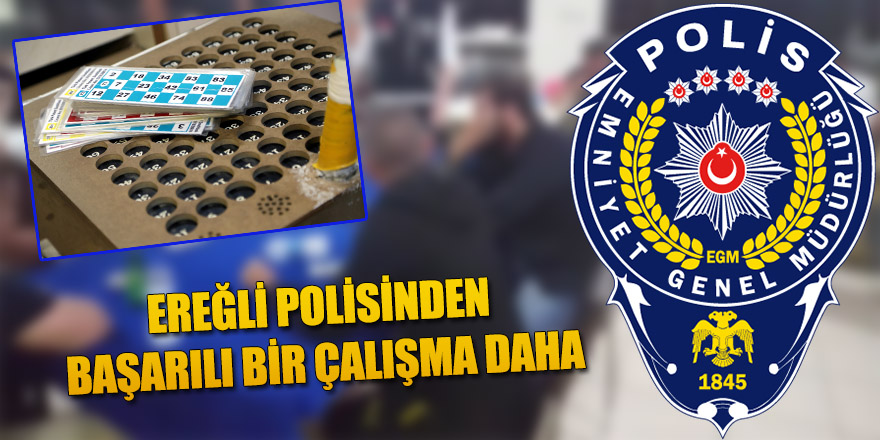 EREĞLİ POLİSİNDEN BİR BAŞARILI ÇALIŞMA DAHA!