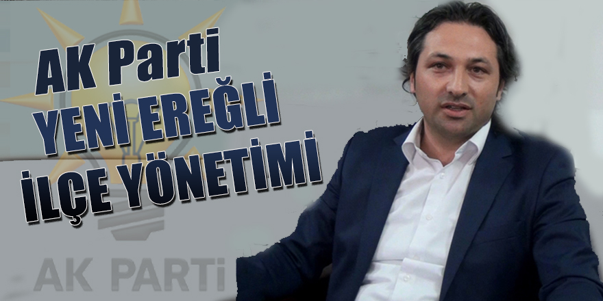 AK PARTİ'NİN YENİ EREĞLİ İLÇE YÖNETİMİ.