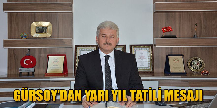 GÜRSOY'DAN YARIYIL TATİLİ MESAJI.