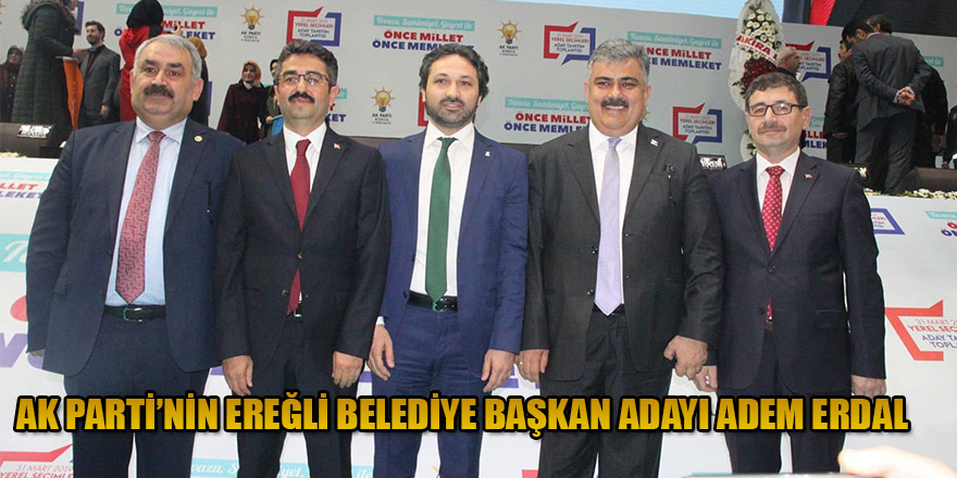 AK PARTİNİN EREĞLİ BELEDİYE BAŞKAN ADAYI ADEM ERDAL.