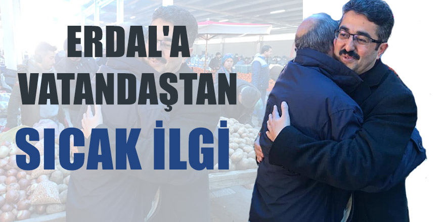 ERDAL'A VATANDAŞTAN SICAK İLGİ.