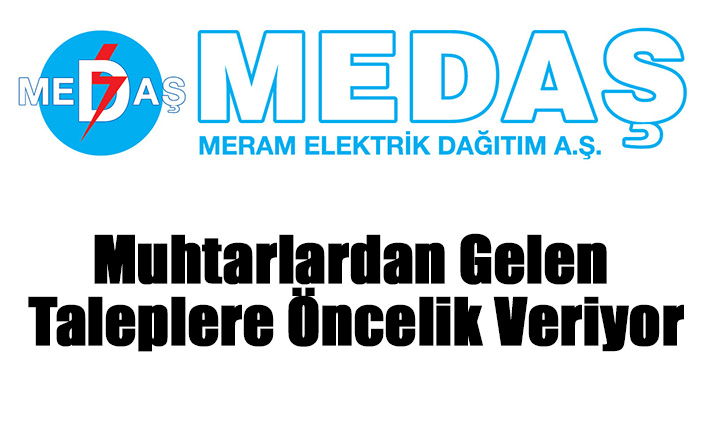 MEDAŞ, MUHTARLARDAN GELEN TALEPLERE ÖNCELİK VERİYOR.