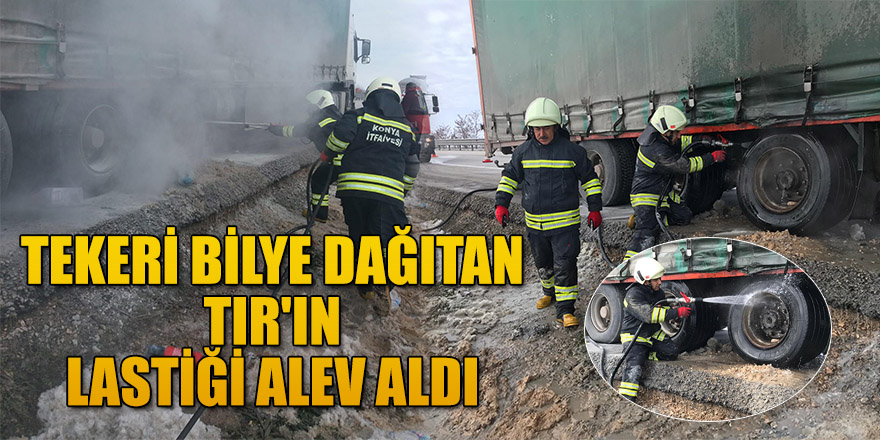 TEKERİ BİLYE DAĞITAN TIR'IN LASTİĞİ ALEV ALDI.