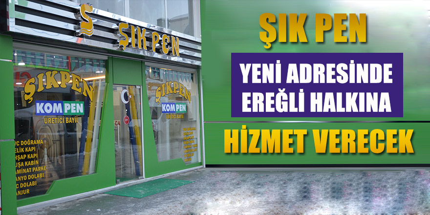 ŞIKPEN YENİ ADRESİNDE EREĞLİ HALKINA HİZMET VERECEK