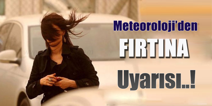Meteoroloji'den  fırtına uyarısı !