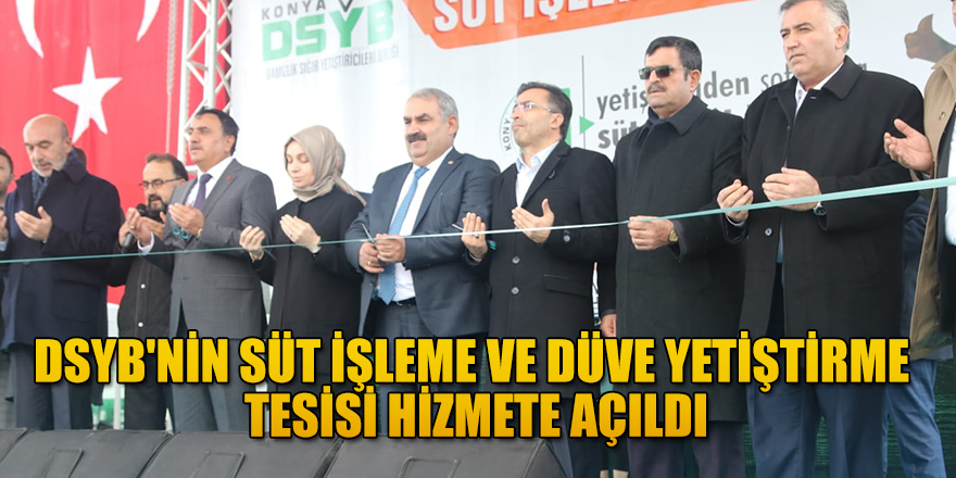 DSYB'NİN SÜT İŞLEME VE DÜVE YETİŞTİRME TESİSİ HİZMETE AÇILDI.